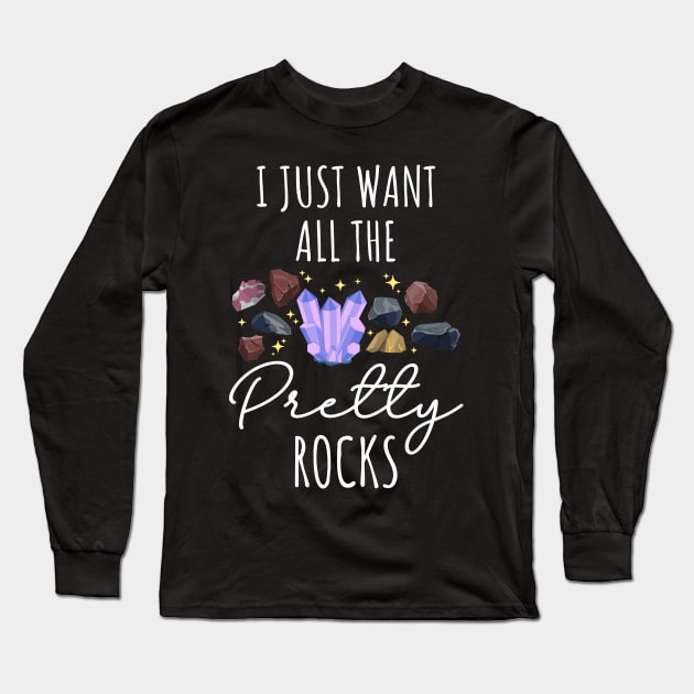 I Just Want All The Pretty Rocks Long Sleeve T-Shirt by maxcode